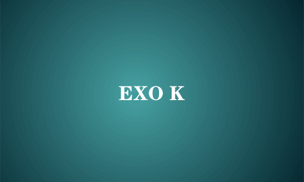 EXO K