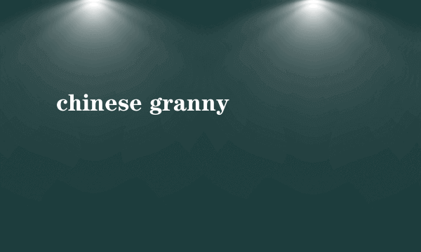 chinese granny