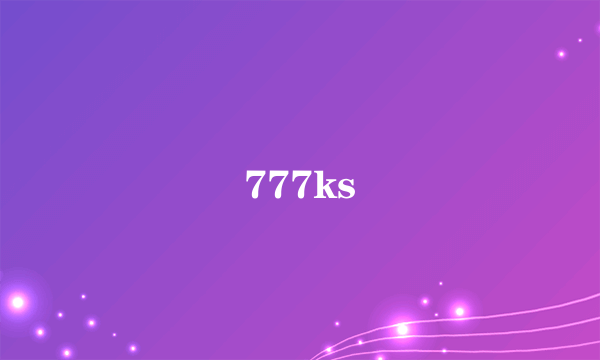 777ks