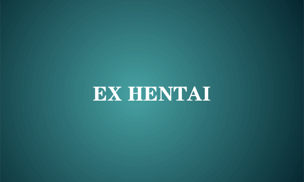 EX HENTAI