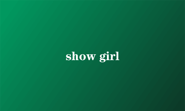 show girl