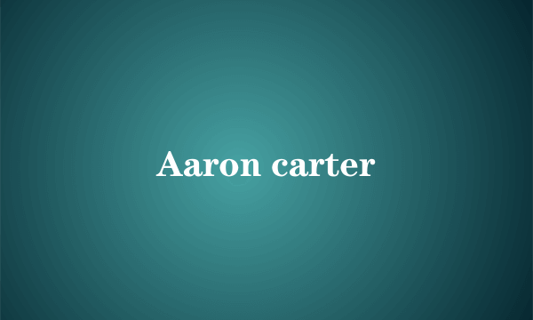 Aaron carter