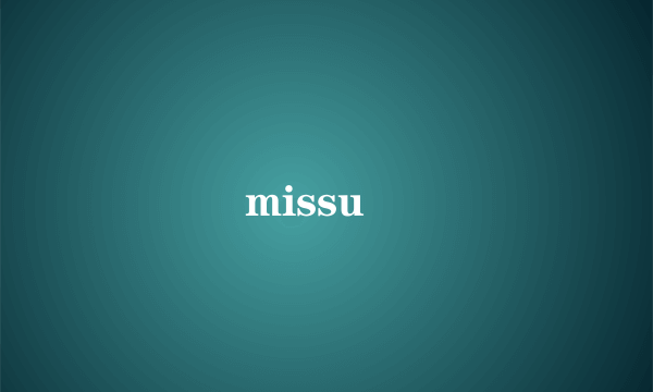 missu￼