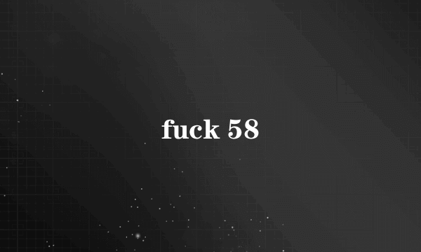 fuck 58