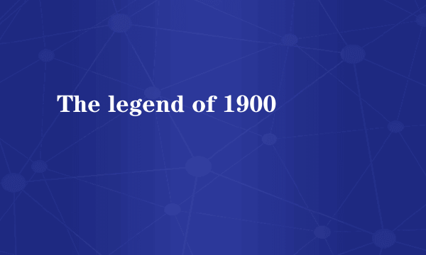 The legend of 1900