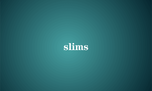 slims