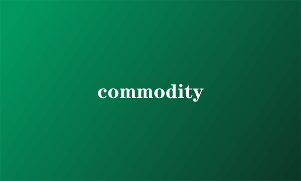 commodity