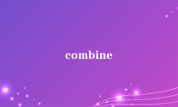 combine