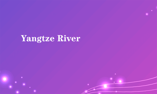 Yangtze River