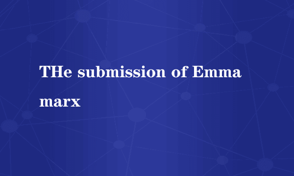 THe submission of Emma marx