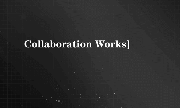 Collaboration Works]