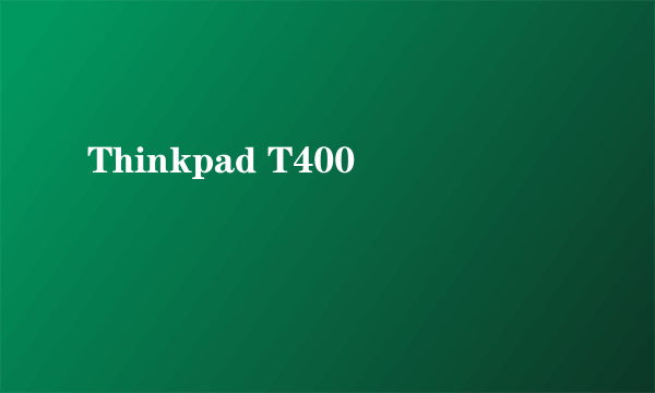 Thinkpad T400