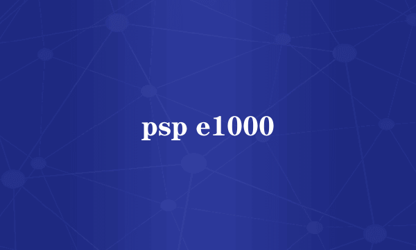 psp e1000