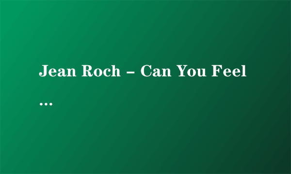 Jean Roch - Can You Feel It的歌词，要有中文解释的。谢谢。