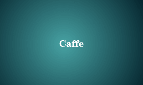 Caffe