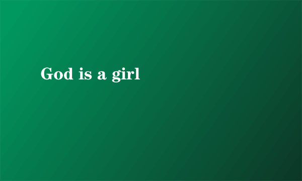 God is a girl