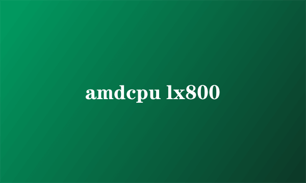 amdcpu lx800