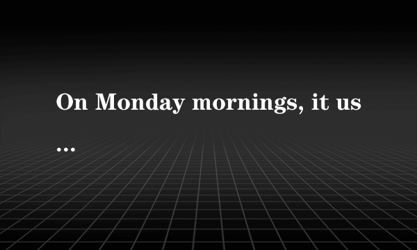 On Monday mornings, it usually  ____  me an hour to drive to work although the actual distance is only 20 miles.A.takesB.is takingC.tookD.will take