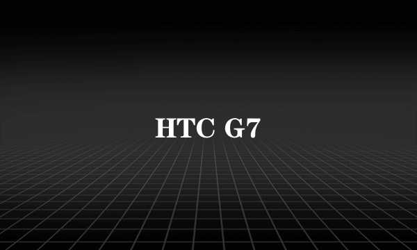 HTC G7