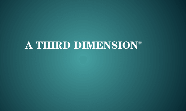 A THIRD DIMENSION