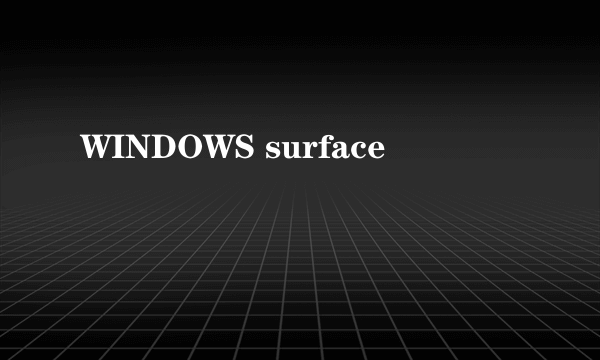 WINDOWS surface