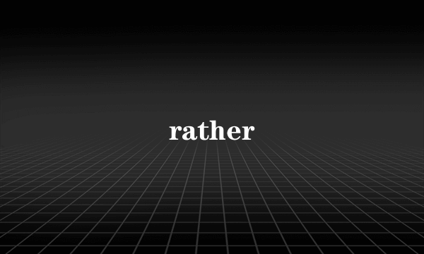 rather