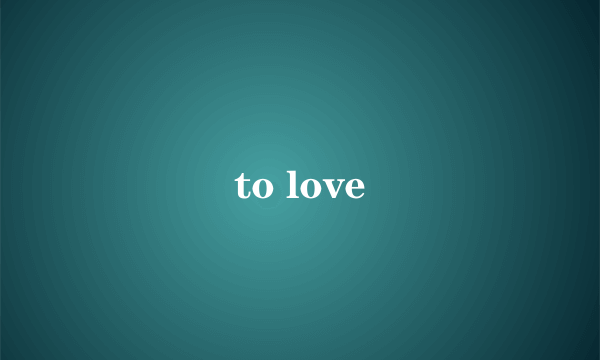 to love