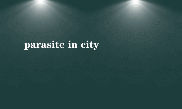 parasite in city