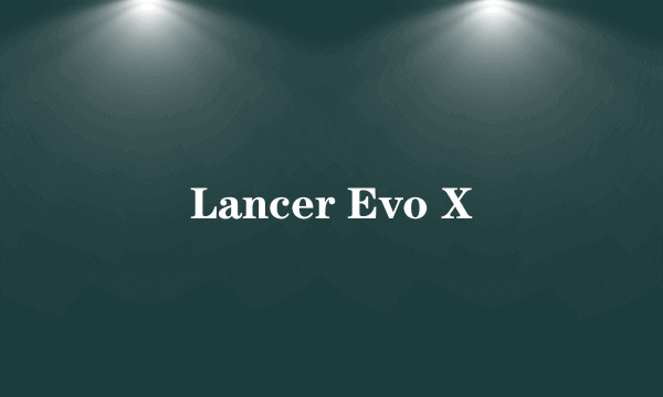 Lancer Evo X