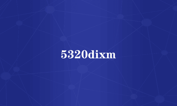 5320dixm