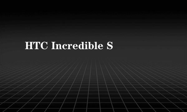 HTC Incredible S