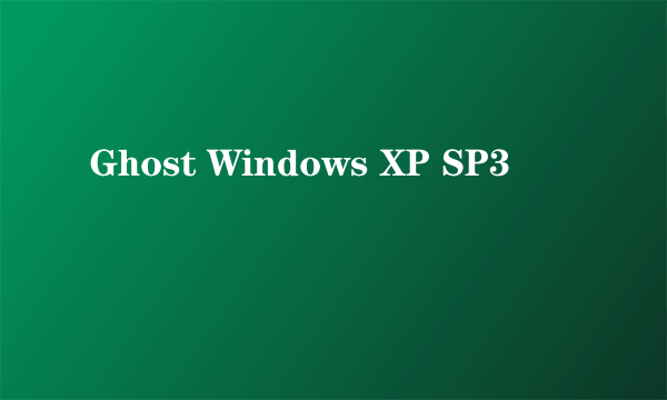 Ghost Windows XP SP3