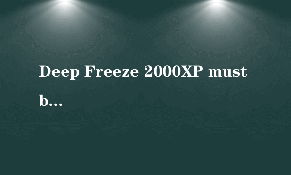 Deep Freeze 2000XP must be disabled before any Install/Uninstall can proceed.